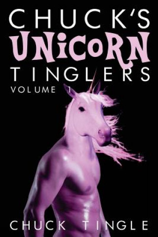 Książka Chuck's Unicorn Tinglers: Volume 1 Chuck Tingle