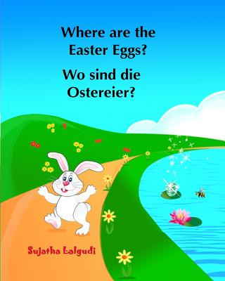 Könyv Where are the Easter Eggs? Wo sind die Ostereier?: (Bilingual Edition) English German Picture book for children. Oster bücher kinder. Children's Easte Sujatha Lalgudi