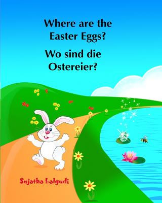 Kniha Where are the Easter Eggs? Wo sind die Ostereier?: (Bilingual Edition) English German Picture book for children. Oster bücher kinder. Children's Easte Sujatha Lalgudi