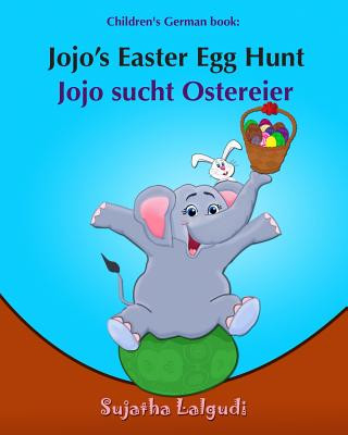 Könyv Children's German Book: Jojo's Easter Egg Hunt. Jojo Sucht Ostereier: (Bilingual Edition) English German Picture Book for Children. Oster Büch Sujatha Lalgudi