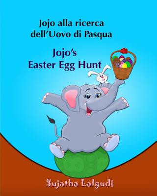 Kniha Libri per bambini: Jojo alla ricerca dell'Uovo di Pasqua. Jojo's Easter Egg Hunt: Libro illustrato per bambini.Italiano Inglese (Edizione Sujatha Lalgudi