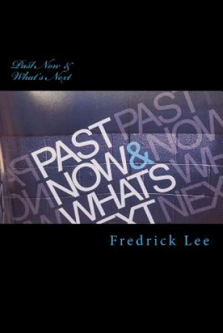 Kniha Past Now & What's Next Fredrick Earl Lee