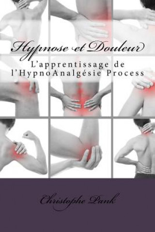 Carte Hypnose et Douleur: L'apprentissage de l'HypnoAnalgesie Process Christophe Pank