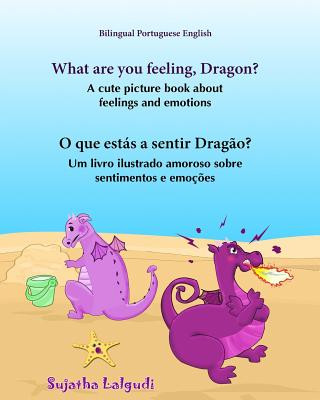Kniha Portuguese book: What are you feeling, Dragon. O que estás a sentir Drag?o: Children's English-Portuguese Picture book (Bilingual Editi Sujatha Lalgudi