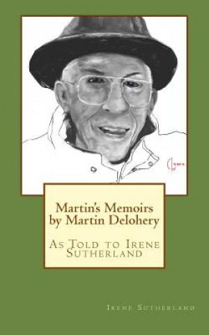 Kniha Martin's Memoirs by Martin Delohery: As Told to Irene Sutherland Irene Sutherland