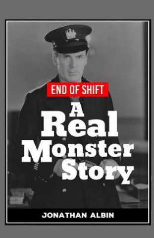 Książka End of Shift: A 'real Monster' Story Jonathan Albin