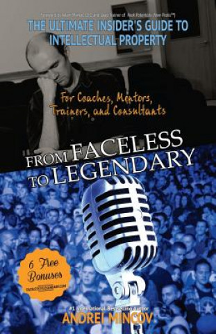 Book From Faceless To Legendary: The Ultimate Insider's Guide to Intellectual Property for Coaches, Mentors, Trainers, and Consultants Andrei Mincov