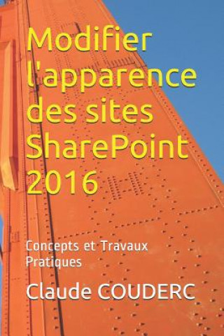 Könyv Modifier l'apparence des sites SharePoint 2016: Concepts et Travaux Pratiques Claude COUDERC