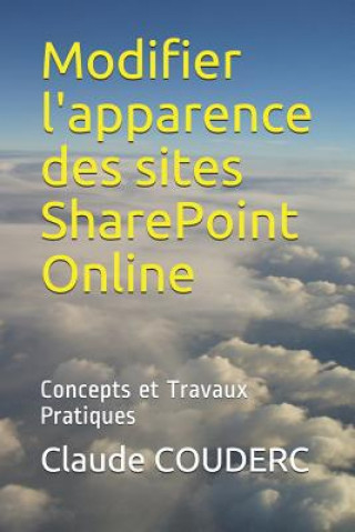 Книга Modifier l'apparence des sites SharePoint Online: Concepts et Travaux Pratiques Claude COUDERC