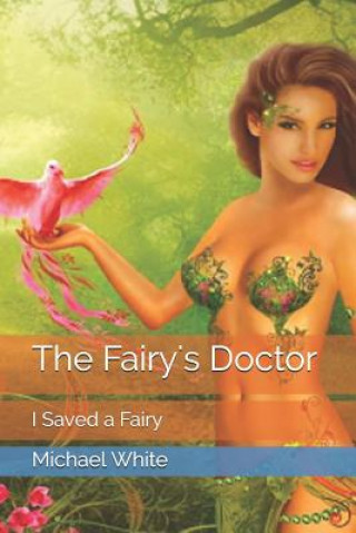 Knjiga The Fairy's Doctor: I Saved a Fairy Michael White