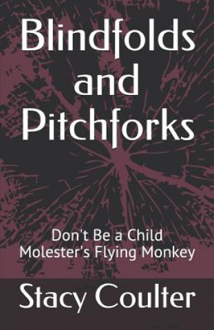 Книга Blindfolds and Pitchforks: Don't Be a Child Molester's Flying Monkey Stacy Coulter