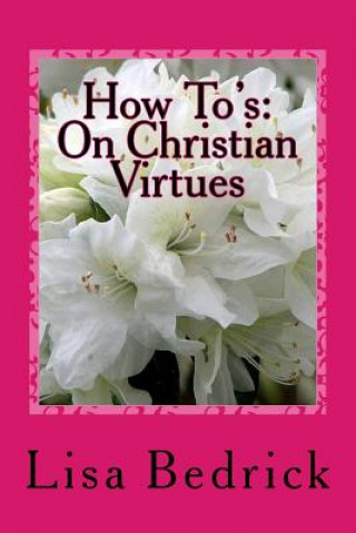 Książka How To's: On Christian Virtues Lisa Bedrick