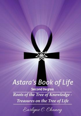Könyv Astara's Book of Life - 2nd Degree: Roots of the Tree of Knowledge - Treasures on the Tree of Life Earlyne Chaney