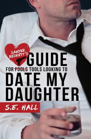 Carte Sawyer Beckett's Guide for Tools Looking to Date My Daughter S E Hall