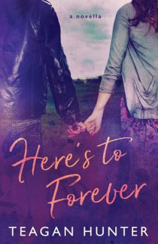 Kniha Here's to Forever Teagan Hunter