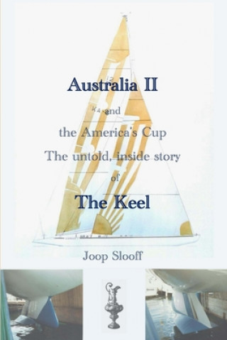 Kniha Australia II and the America's Cup: The untold, inside story of The Keel Joop Slooff
