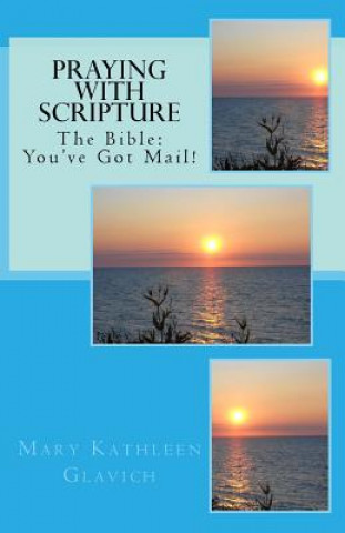 Kniha Praying with Scripture: The Bible: You've Got Mail! Mary Kathleen Glavich