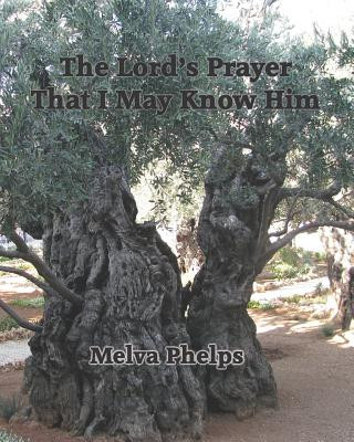 Knjiga The Lord's Prayer That I May Know Him Melva Phelps