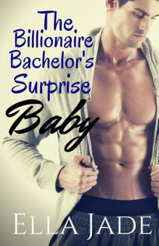 Knjiga The Billionaire Bachelor's Surprise Baby Ella Jade