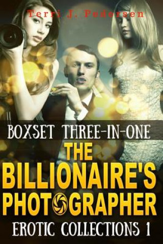 Kniha Boxset 3-In-1 The Billionaire's Photographer Erotic Collections 1 Terri J Pedersen