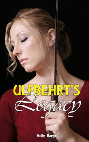 Kniha Ulfbehrt's Legacy MS Holly Bargo
