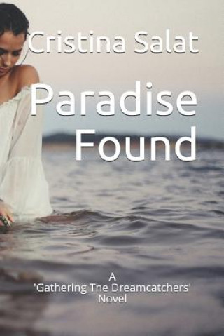 Carte Paradise Found: A 'Gathering The Dreamcatchers' Novel Cristina Salat