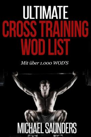 Kniha Ultimate Cross Training WOD List: Mit mehr als 1.000 WOD'S Michael Saunders