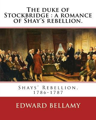Könyv The duke of Stockbridge: a romance of Shay's rebellion. By: Edward Bellamy: Francis(Julius) Bellamy (May 18, 1855 - August 28, 1931) was a Chri Edward Bellamy