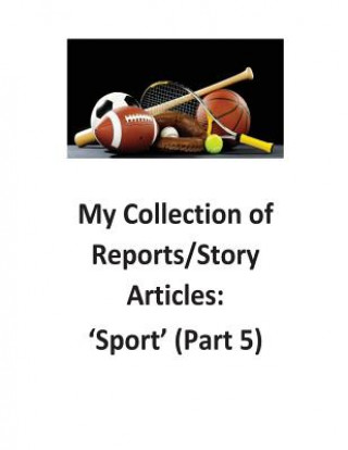 Kniha My Collection of Reports/Story Articles: 'Sport' (Part 5) Mr Brendan Francis O'Halloran