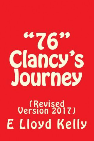 Knjiga 76 Clancy's Journey: (revised Version 2017) MR E Lloyd Kelly