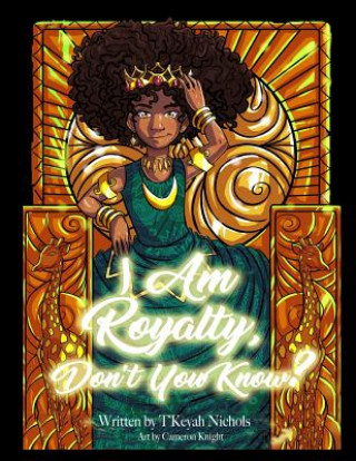 Kniha I Am Royalty, Don't You Know? T'Keyah Nichols