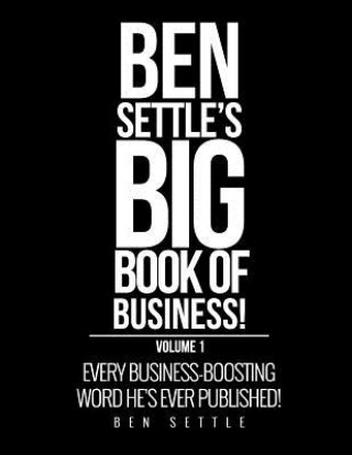 Könyv Ben Settle's Big Book of Business! Ben Settle