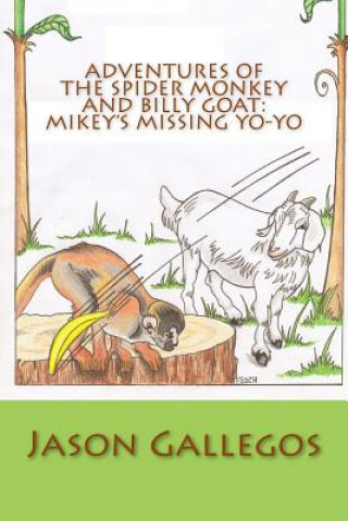 Carte Adventures of the Spider Monkey and Billy Goat: Mikey's Missing Yo-yo Jason Gallegos