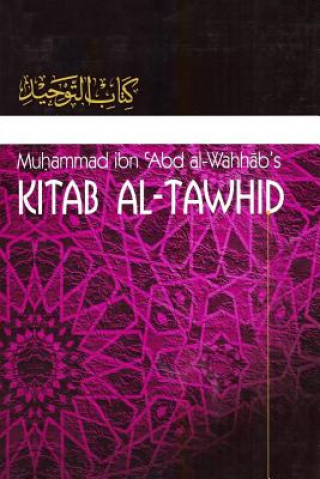 Könyv Kitaab At-Tawheed: The Book of Tawheed: [Original Version's English Translation] Muhammad Ibn Abdul-Wahhaab