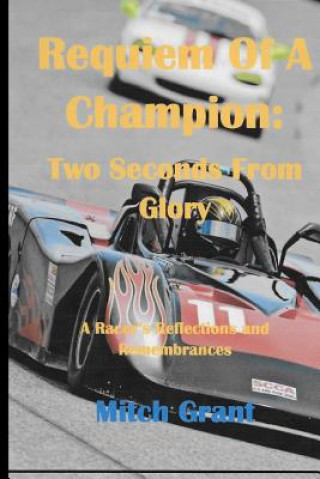 Książka Requiem of a Champion: Two Seconds from Glory: A Racer's Reflections and Remembrances Mitch Grant