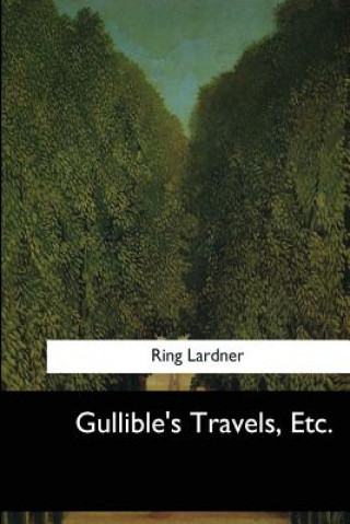 Könyv Gullible's Travels, Etc. Ring Lardner