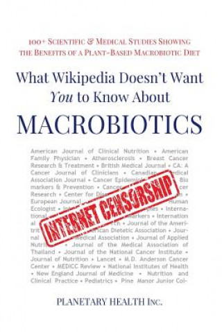 Kniha What Wikipedia Doesn't Want You to Know about Macrobiotics: 100+ Scientific and Medical Studies Showing the Benefits of a Plant-Based Macrobiotic Diet Alex Jack