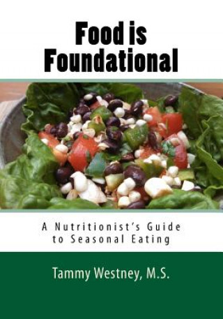 Kniha Food is Foundational, a Seasonal Cook Book: A Nutritionist's Guide to Seasonal Eating Tammy Westney