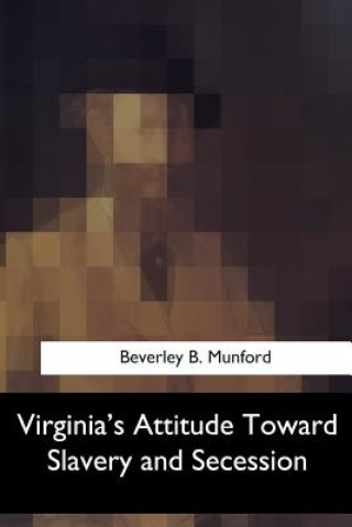 Książka Virginia's Attitude Toward Slavery and Secession Beverley B Munford