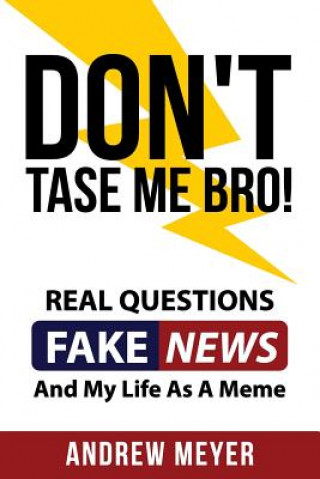 Könyv Don't Tase Me Bro! Real Questions, Fake News, And My Life As A Meme Andrew Meyer