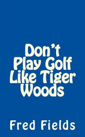 Carte Don't Play Golf Like Tiger Woods Fred Fields
