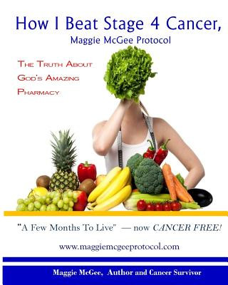 Kniha How I Beat Stage 4 Cancer, Maggie McGee Protocol: The Truth about God's Pharmacy Maggie McGee