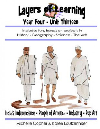 Kniha Layers of Learning Year Four Unit Thirteen: India's Independence, People of America, Industry, Pop Art Karen Loutzenhiser