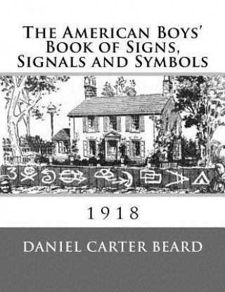 Kniha The American Boys' Book of Signs, Signals and Symbols Daniel Carter Beard