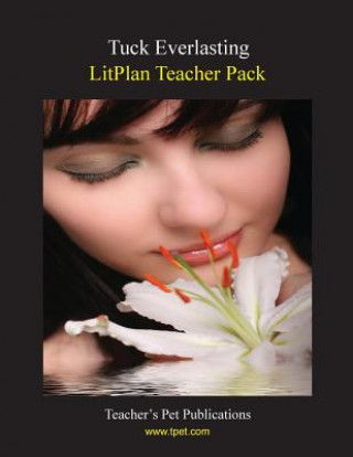 Carte Litplan Teacher Pack: Tuck Everlasting Janine H Sherman