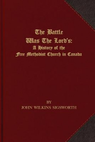 Βιβλίο The Battle Was The Lord's: A History of the Free Methodist Church in Canada John Wilkins Sigsworth