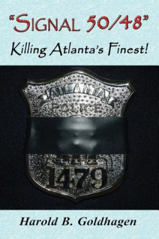 Knjiga Signal 50/48: Killing Atlanta's Finest! Harold B Goldhagen