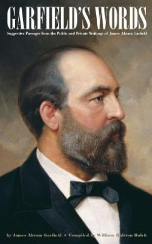 Książka Garfield's Words: Suggestive Passages from the Public and Private Writings of James Abram Garfield James Abram Garfield