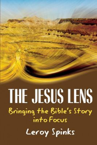 Carte The Jesus Lens: Bringing the Bible's Story Into Focus Leroy Spinks