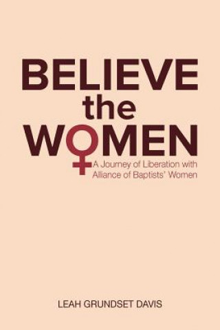 Carte Believe the Women: A Journey of Liberation with Alliance of Baptists' Women Linda Grundset Davis